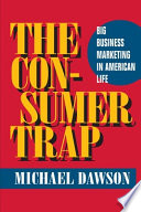 The consumer trap : big business marketing in American life