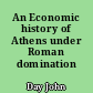 An Economic history of Athens under Roman domination