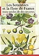 Les botanistes et la flore de France : trois siècles de découvertes