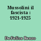 Mussolini il fascista : 1921-1925