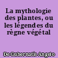 La mythologie des plantes, ou les légendes du règne végétal