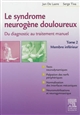 Le syndrome neurogène douloureux : Tome 2 : Membre inférieur : du diagnostic au traitement manuel