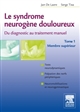 Le syndrome neurogène douloureux : du diagnostic au traitement manuel : Tome 1 : membre supérieur