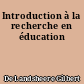 Introduction à la recherche en éducation