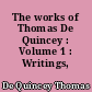 The works of Thomas De Quincey : Volume 1 : Writings, 1799-1820