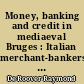 Money, banking and credit in mediaeval Bruges : Italian merchant-bankers Lombards and money-changers : a study in the origins of banking