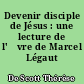 Devenir disciple de Jésus : une lecture de l'œvre de Marcel Légaut