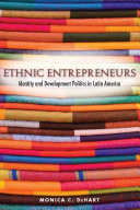 Ethnic entrepreneurs : identity and development politics in Latin America
