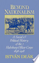 Beyond nationalism : a social and political history of the Habsburg Officer Corps, 1848-1918