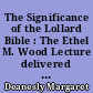 The Significance of the Lollard Bible : The Ethel M. Wood Lecture delivered before the university of London on 13 March, 1951