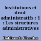 Institutions et droit administratifs : 1 : Les structures administratives