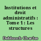 Institutions et droit administratifs : Tome 1 : Les structures administratives