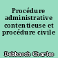Procédure administrative contentieuse et procédure civile
