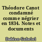 Théodore Canot condamné comme négrier en 1834. Notes et documents