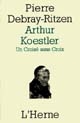 Arthur Koestler : un croisé sans croix : essai psycho-biographique sur un contemporain capital