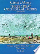 Three great orchestral works : Prélude à l'après midi d'un faune : Nocturnes : La mer