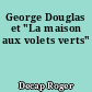 George Douglas et "La maison aux volets verts"