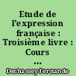 Etude de l'expression française : Troisième livre : Cours moyen 1re année