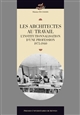 Les architectes au travail : l'institutionnalisation d'une profession, 1795-1940