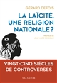 La laïcité, une religion nationale ? : vingt-cinq siècles de controverses