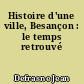 Histoire d'une ville, Besançon : le temps retrouvé