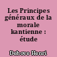 Les Principes généraux de la morale kantienne : étude critique