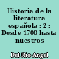 Historia de la literatura española : 2 : Desde 1700 hasta nuestros dias