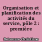 Organisation et planification des activités du service, pôle 2 : première
