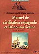 Manuel de civilisation espagnole & latino-américaine : Premier cycle universitaire