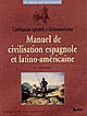 Manuel de civilisation espagnole et latino-américaine : = [Civilización española y latinoamericana] : premier cycle universitaire