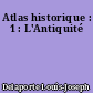 Atlas historique : 1 : L'Antiquité