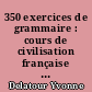 350 exercices de grammaire : cours de civilisation française de la Sorbonne