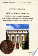 Des palais en Espagne : L'École des hautes études hispaniques et la Casa de Velázquez au coeur des relations franco-espagnoles du XXe siècle, 1898-1979