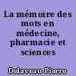 La mémoire des mots en médecine, pharmacie et sciences