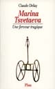 Marina Tsvetaeva : une ferveur tragique