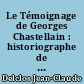 Le Témoignage de Georges Chastellain : historiographe de Philippe le Bon et de Charles le Téméraire