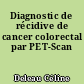 Diagnostic de récidive de cancer colorectal par PET-Scan