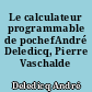 Le calculateur programmable de pochefAndré Deledicq, Pierre Vaschalde