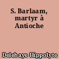 S. Barlaam, martyr à Antioche