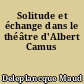 Solitude et échange dans le théâtre d'Albert Camus