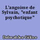 L'angoisse de Sylvain, "enfant psychotique"