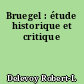 Bruegel : étude historique et critique