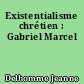 Existentialisme chrétien : Gabriel Marcel
