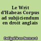 Le Writ d'Habeas Corpus ad subjiciendum en droit anglais