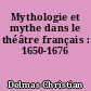 Mythologie et mythe dans le théâtre français : 1650-1676