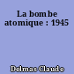 La bombe atomique : 1945