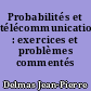 Probabilités et télécommunications : exercices et problèmes commentés