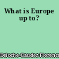 What is Europe up to?