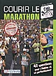 Courir le marathon ! : 42 questions pour s'initier ou se perfectionner : comment vous préparer, vos programmes d'entraînement, conseils techniques et pratiques