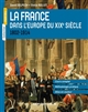 La France dans l'Europe du XIXe siècle : cours complet, méthodologie pratique, atlas en couleur